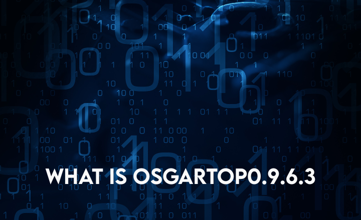 What Is Osgartop0.9.6.3 - Complete Guide, Purpose, Uses, and Safety Facts What Is Osgartop0.9.6.3
